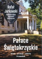 Pałace świętokrzyskie. Dzieje - atrakcje - legendy. Przewodnik