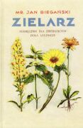 Zielarz. Podręcznik dla zbierających zioła lecznicze dla aptek i ziołolecznictwa. Reprint