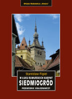 Siedmiogród. W łuku rumuńskich Karpat. Przewodnik krajoznawczy. Wydanie 2019