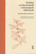 Rośliny w Wierzeniach i zwyczajach ludowych. Słownik Adama Fischera