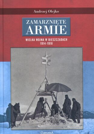 Zamarznięte armie. Wielka Wojna w Bieszczadach 1914-1918
