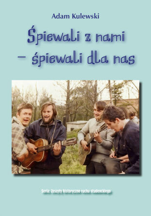Śpiewali z nami, śpiewali dla nas. Twórcy i odtwórcy, rajdowi bardowie środowiska turystycznego Warszawy w latach 1965-2015.