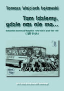 Tam idziemy, gdzie nas nie ma… Część druga. Warszawskie Akademickie Środowisko Turystyczne w latach 1950-1990
