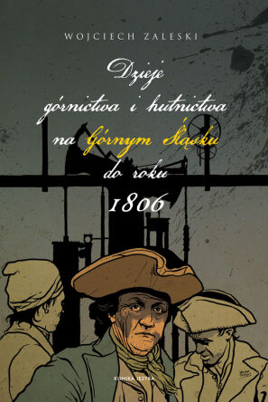 Dzieje górnictwa i hutnictwa na Górnym Śląsku do roku 1806
