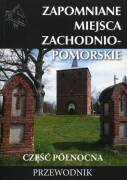 Zapomniane miejsca 23. Zachodniopomorskie. Część północna. Przewodnik